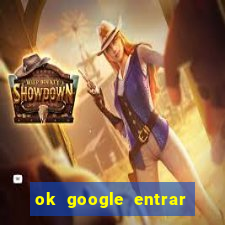 ok google entrar em jogo de c****